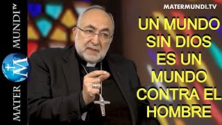 Un mundo sin Dios es un mundo contra el hombre