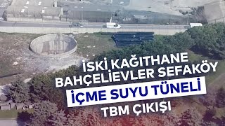 İSKİ KAĞITHANE BAHÇELİEVLER SEFAKÖY İÇME SUYU TÜNELİ TBM ÇIKIŞI