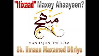 Itixaad Maxey Ahaayeen? || Sh. Iimaan Maxamed Diiriye حفظه الله