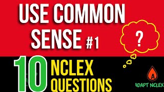 NCLEX Practice Question: Use Common Sense to Tackle Tough Nursing Questions