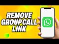How To Remove WhatsApp Group Call Link - Quick Fix
