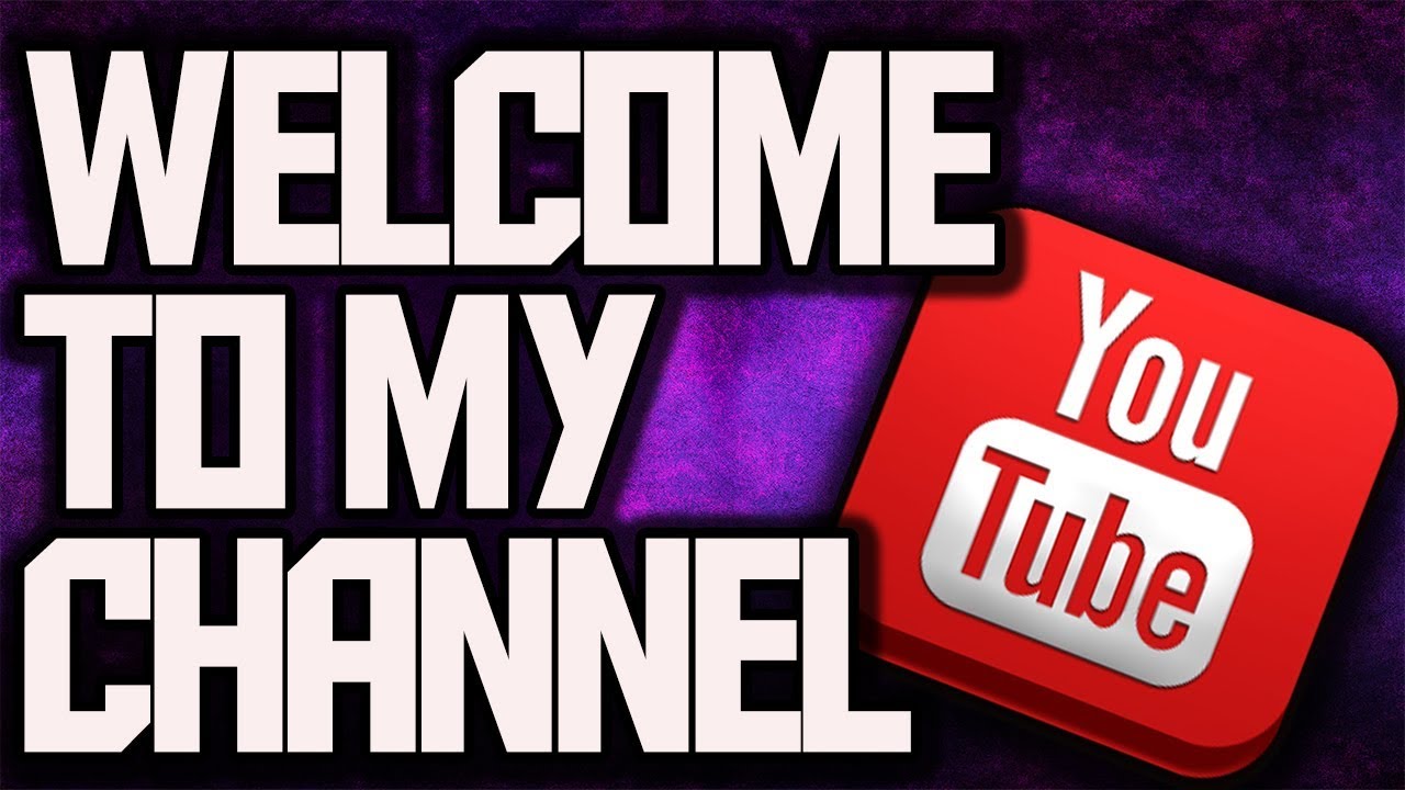 Welcome To My Channel Youtube
