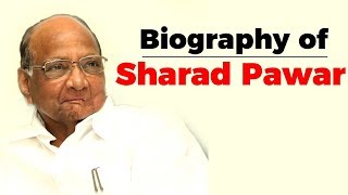 Biography of Sharad Pawar, Member of Rajya Sabha and former Chief Minister of Maharashtra