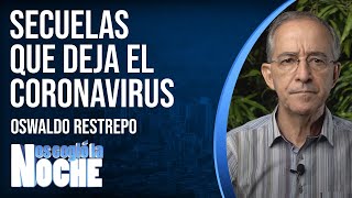 SECUELAS que deja el CORONAVIRUS - Oswaldo Restrepo RSC