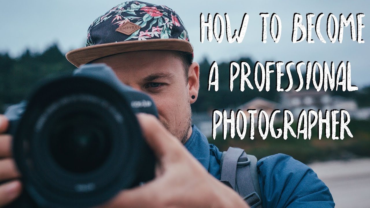 How To Become A PROFESSIONAL PHOTOGRAPHER - YouTube