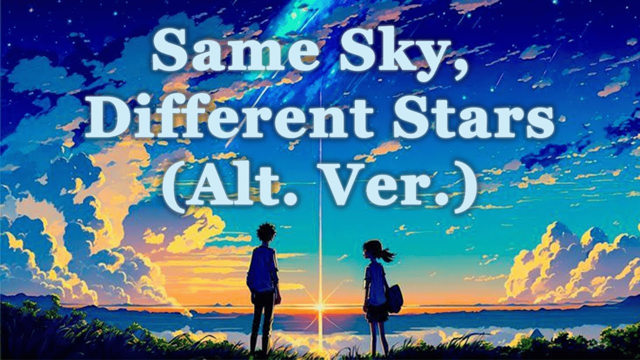 Same Sky Different Stars Alt Ver Youtube