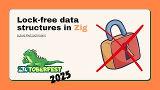 Lock-free data structures in Zig - Lukas Pietzschmann