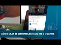 Cómo utilizar Chromecast con tu iPhone y Apple Watch Cómo utilizar Chromecast con tu iPhone y Apple Watch