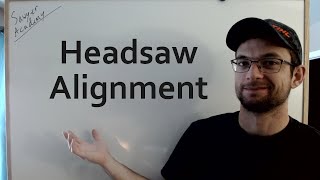 Sawyer Academy - Episode 8 - Headsaw Alignment