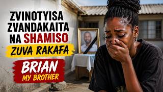 Zvinotyisa Zvandakaita Na Shamiso Zuva Rakafa Brian My Brother
