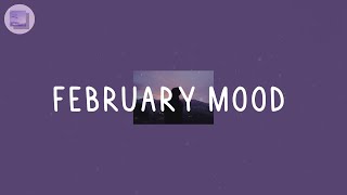 February Mood  - Best vibe songs that bring you good energy