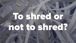 To shred or not to shred?
