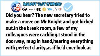 Did you hear？The new secretary tried to make a move on Mr Knight and got kicked out In the break