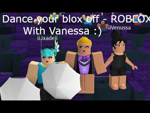 Dance Your Blox Off With Vanessa Roblox Clipmega Com - roblox dance your off