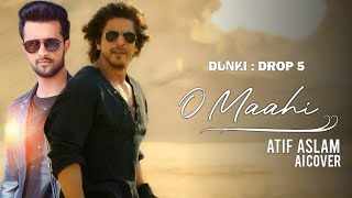 Dunki Drop 5 : O Maahi | Atif Aslam | Ai Cover | Shah Rukh Khan | Taapsee Pannu | Pritam