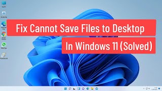 Fix Cannot Save Files to Desktop In Windows 11 (Solved)