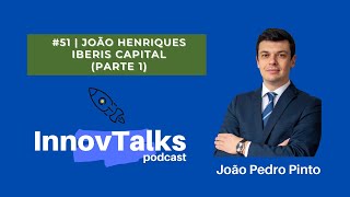 #51 - João Henriques | Iberis Capital (Parte 1)