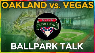 Comparing Vegas vs. Oakland A's Ballpark Situations (with MLB Cathedrals)