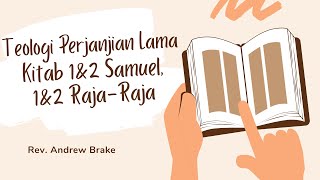 Rev. Andrew Brake - Teologi Perjanjian Lama 1 dan 2 Samuel, 1 dan 2 Raja-Raja