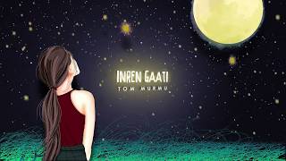 Inren Gaati - Lyrical | Tom Murmu