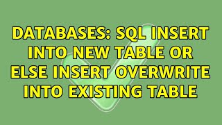 Databases: SQL Insert Into New Table Or Else Insert Overwrite Into Existing Table