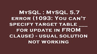 MySQL : MySQL 5.7 error (1093: You can't specify target table ___ for update in FROM clause) - usual