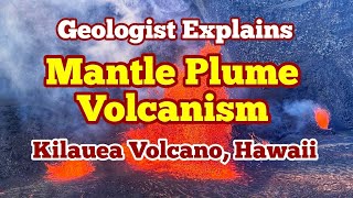 Geologist Explains Kilauea Eruption: Mantle Plume Hot Spot Volcanism, Hawaii, USA