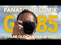 Panasonic Lumix G85 - 7 Year Old Camera in 2023? Yes, of Course!