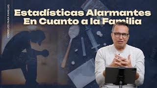 Estadísticas Alarmantes En Cuanto a la Familia