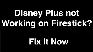 Disney Plus not working on Firestick  -  Fix it Now