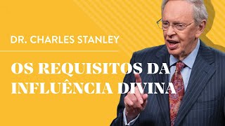 Os Requisitos de uma Influência Divina - Dr. Charles Stanley