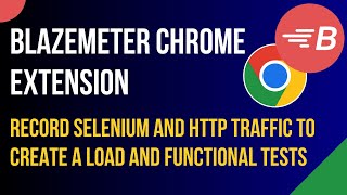 BlazeMeter Chrome Extension Tutorial | Accelerate Performance Testing