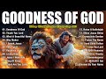GOODNESS OF GOD ~ Christian Music Worship Songs With Lyrics Hillsong Playlist ~ Praise Worship Songs