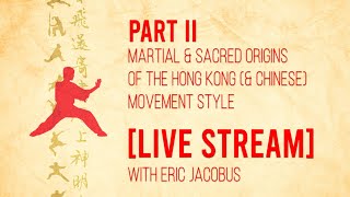 Martial & Sacred Origins of the HK and Chinese Style LIVE STREAM