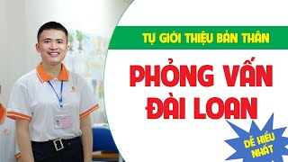 【CHI TIẾT】TỰ GIỚI THIỆU BẢN THÂN PHỎNG VẤN ĐÀI LOAN