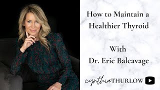 How to Maintain a Healthier Thyroid With Dr. Eric Balcavage