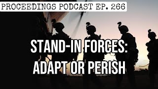 Proceedings Podcast Ep. 266—Stand-in Forces: Adapt or Perish