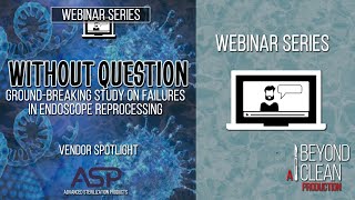 Without Question: Ground-breaking Study on Failures in Endoscope Reprocessing (Vendor Spotlight)