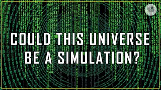 Could This Universe Be a Simulation? Is The Matrix Real? Bostrom Simulation Theory