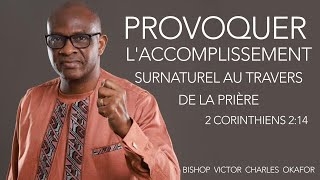 PROVOQUER L'ACCOMPLISSEMENT SURNATUREL AU TRAVERS DE LA PRIÈRE - 2 CORINTHIENS 2:14