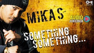Something Something Audio Jukebox | Mika Singh | Sunidhi Chauhan | Non-Stop Punjabi Hits