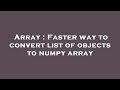 Array : Faster way to convert list of objects to numpy array