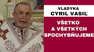 V diskusiách sa zdá, že každý človek je epidemiológ: VLADYKA CYRIL VASIĽ - HOMÍLIA / KÁZEŇ