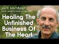 Jack Kornfield on Healing the Unfinished Business of the Heart - Heart Wisdom Ep. 254