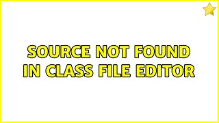 Source not found in class file editor (2 Solutions!!)