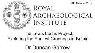 The Lewis Lochs Project: Exploring the Earliest Crannogs in Britain - Dr Duncan Garrow