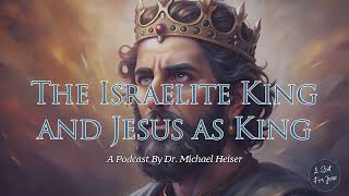The Israelite King and Jesus as King - Dr. Michael Heiser