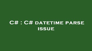 C# : C# datetime parse issue