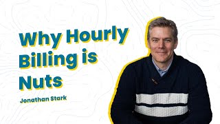 You're Losing Money Billing Hourly // Jonathan Stark