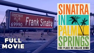 Sinatra In Palm Springs: The Place He Called Home | FULL MOVIE | Frank Documentary